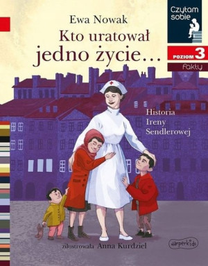 Kto uratował jedno życie... Historia Ireny Sendler