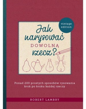 Jak narysować dowolną rzecz? Ponad 200 prostyc...