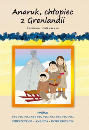 Anaruk chłopiec z Grenlandii Czesława Centkiewicza