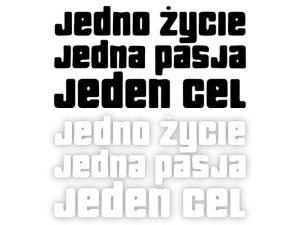 JEDNO ŻYCIE JEDNA PASJA JEDEN CEL - Naklejka na samochód na auto KOLOR