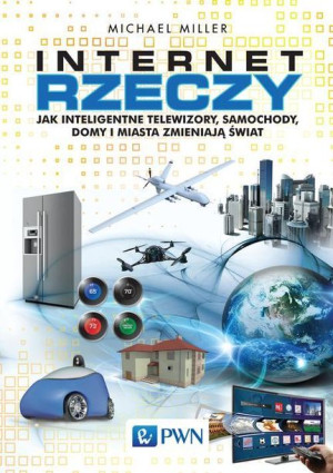 (e-book) Internet rzeczy Jak inteligentne telewizory, samochody, domy i mia