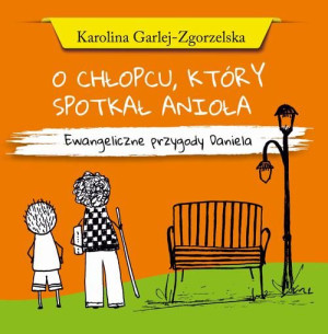 (e-book) O CHŁOPCU, KTÓRY SPOTKAŁ ANIOŁA - Ewangeliczne przygody Daniela