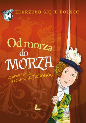 (e-book) Od morza do morza. 10 opowiadań z czasów Jagiellonów