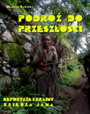 (e-book) Podróż do przeszłości. Reportaże z Krainy Księdza Jana