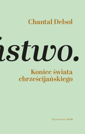 Koniec Świata Chrześcijańskiego Delsol Chantal Wam