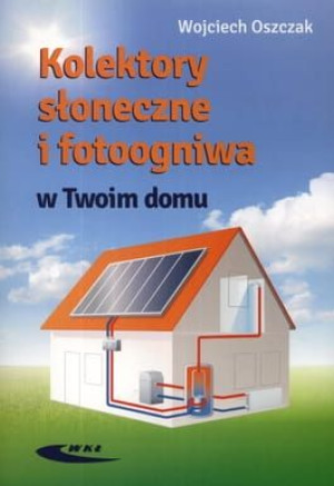 Kolektory słoneczne i fotoogniwa w Twoim domu