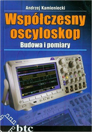 Współczesny oscyloskop Budowa i pomiary.
