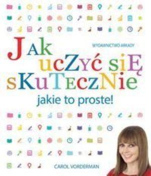 Jak uczyć się skutecznie. Jakie to proste.