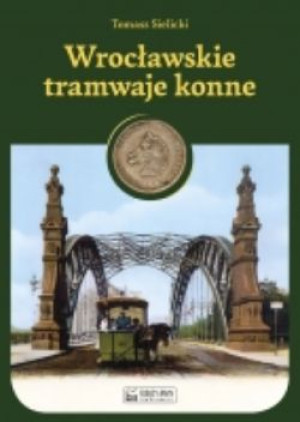 Wrocławskie tramwaje konne.