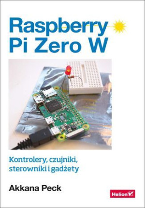 Raspberry Pi Zero W. Kontrolery, czujniki, sterowniki i gadżety.
