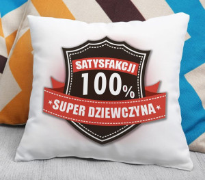 Poduszka - Satysfakcji 100% Super Dziewczyna