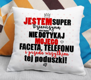 Poduszka - Jestem Super Dziewczyną więc lepiej nie dotykaj tej poduszki