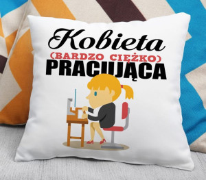 Poduszka - Kobieta (bardzo ciężko) pracująca