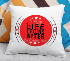 Poduszka - My Life Begins After Coffee in bed!