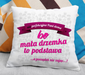 Poduszka -  Nie perfekcyjna Pani domu, bo mała drzemka to podstawa