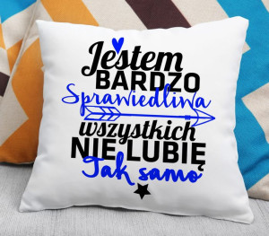 Poduszka -  Jestem bardzo sprawiedliwa, wszystkich nie lubię tak samo