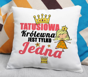 Poduszka - Tatusiowa Królewna jest tylko jedna