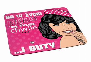 Podkładka pod myszkę W życiu piękne są tylko chwile i buty