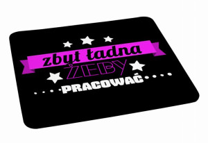 Podkładka pod myszkę Zbyt ładna żeby pracować