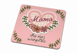 Podkładka pod kubek dla Mamy Dla niej wszystko