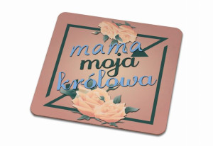Podkładka pod kubek dla Mamy Mama moja królowa