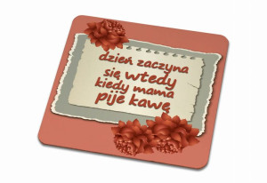 Podkładka pod kubek dla Mamy Dzień zaczyna się kiedy mama pije kawę