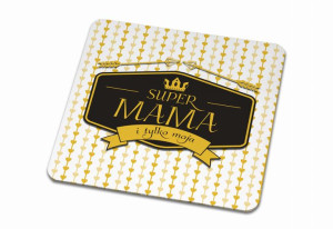 Podkładka pod kubek dla Mamy Super mama i tylko moja
