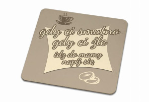 Podkładka pod kubek dla Mamy Gdy Ci smutno gdy Ci źle