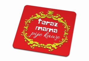 Podkładka pod kubek dla Mamy Teraz pije kawę