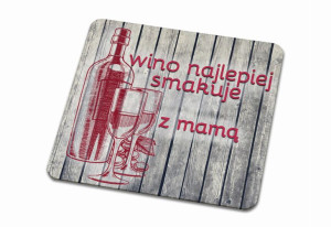 Podkładka pod kubek dla Mamy Wino najlepiej smakuje z mamą