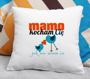 Poduszka Kocham Cię mamo jak  nie wiem co