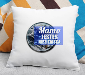 Poduszka Mamo jesteś nieziemska