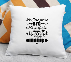 Poduszka Bóg nie może być wszędzie dlatego stworzył mamę