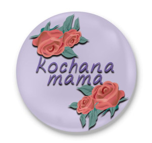 Przypinka okrągła dla Mamy Kochana mama #02