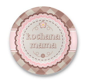 Przypinka okrągła dla Mamy Kochana mama #03