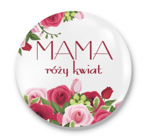 Przypinka okrągła dla Mamy Róży kwiat