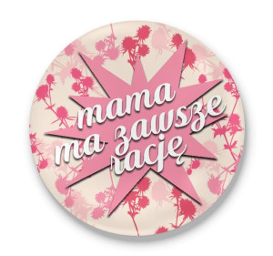 Przypinka okrągła dla Mamy Mama ma zawsze rację #02