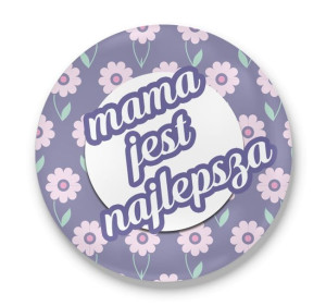 Przypinka okrągła dla Mamy Mama jest najlepsza #01