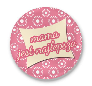Przypinka okrągła dla Mamy Mama jest najlepsza #02