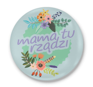 Przypinka okrągła dla Mamy Mama tu rządzi