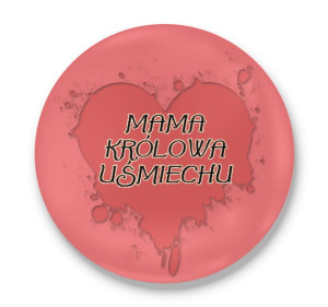 Przypinka okrągła dla Mamy Mama królowa uśmiechu
