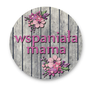 Przypinka okrągła dla Mamy Wspaniała mama #02