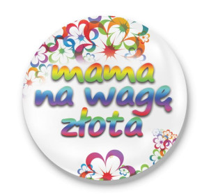 Przypinka okrągła dla Mamy Mama na wagę złota