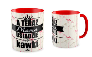 Kubek dla Mamy A teraz mama usiądzie i napije się kawki