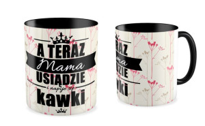 Kubek dla Mamy A teraz mama usiądzie i napije się kawki