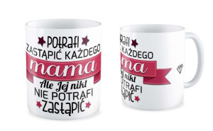 Kubek dla Mamy Mamy nikt nie zastąpi