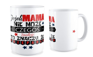 Kubek dla Mamy Jak mama czegoś nie może to znaczy że się nie da