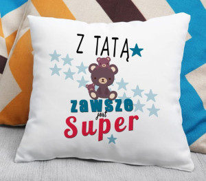 Poduszka Z tatą zawsze jest super