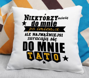 Poduszka Najważniejsi zwracają się do mnie tato
