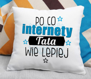 Poduszka Po co internety Tata wie lepiej
